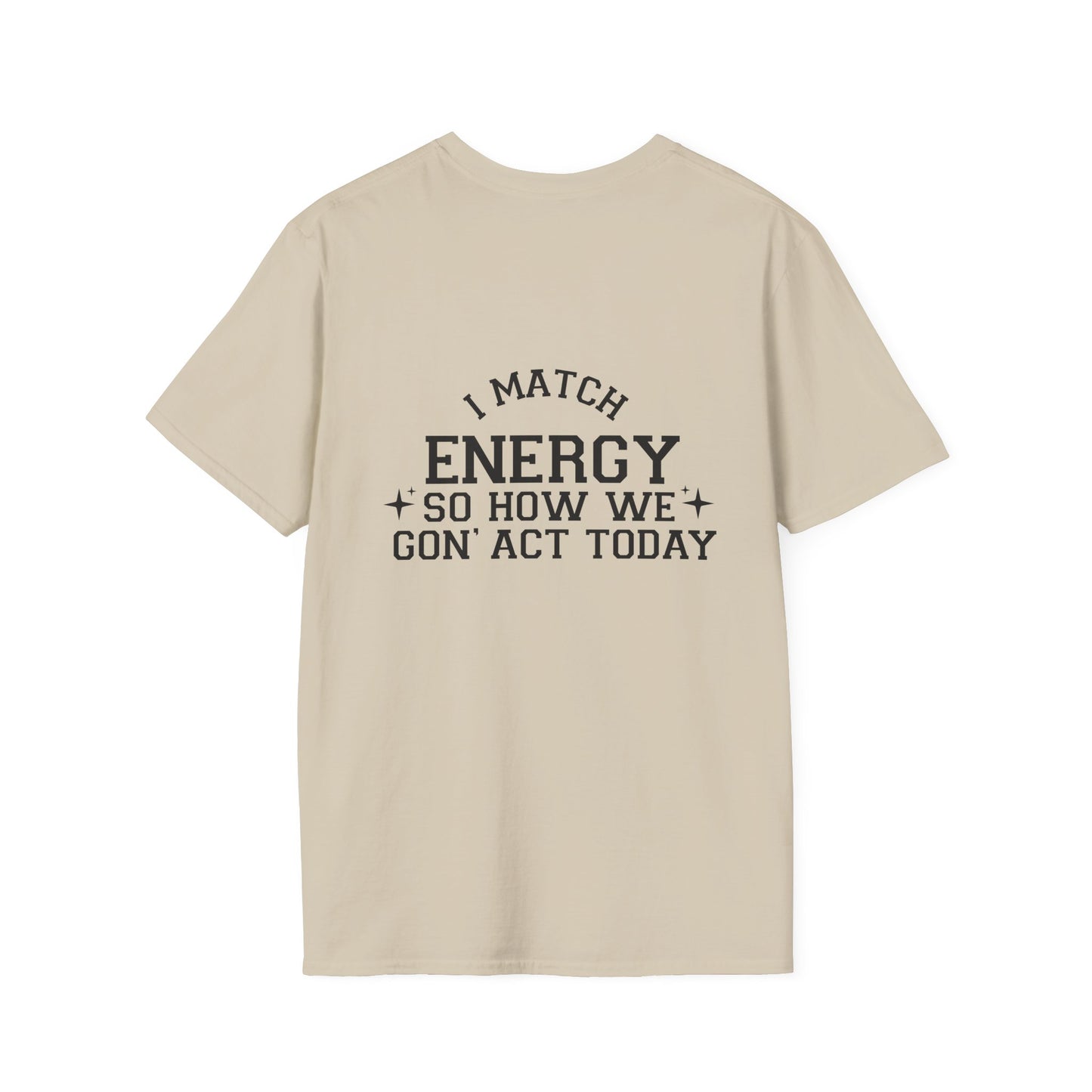 Unisex Softstyle T-Shirt - "I Match Energy" Inspirational Quote Tee Back Print
