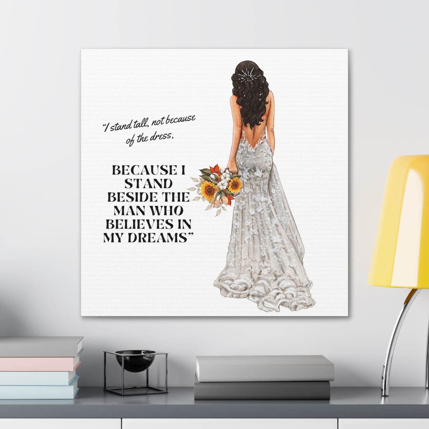 Bride Canvas Gallery Wraps | Because I Stand Beside The Man Who Believes In My Dreams