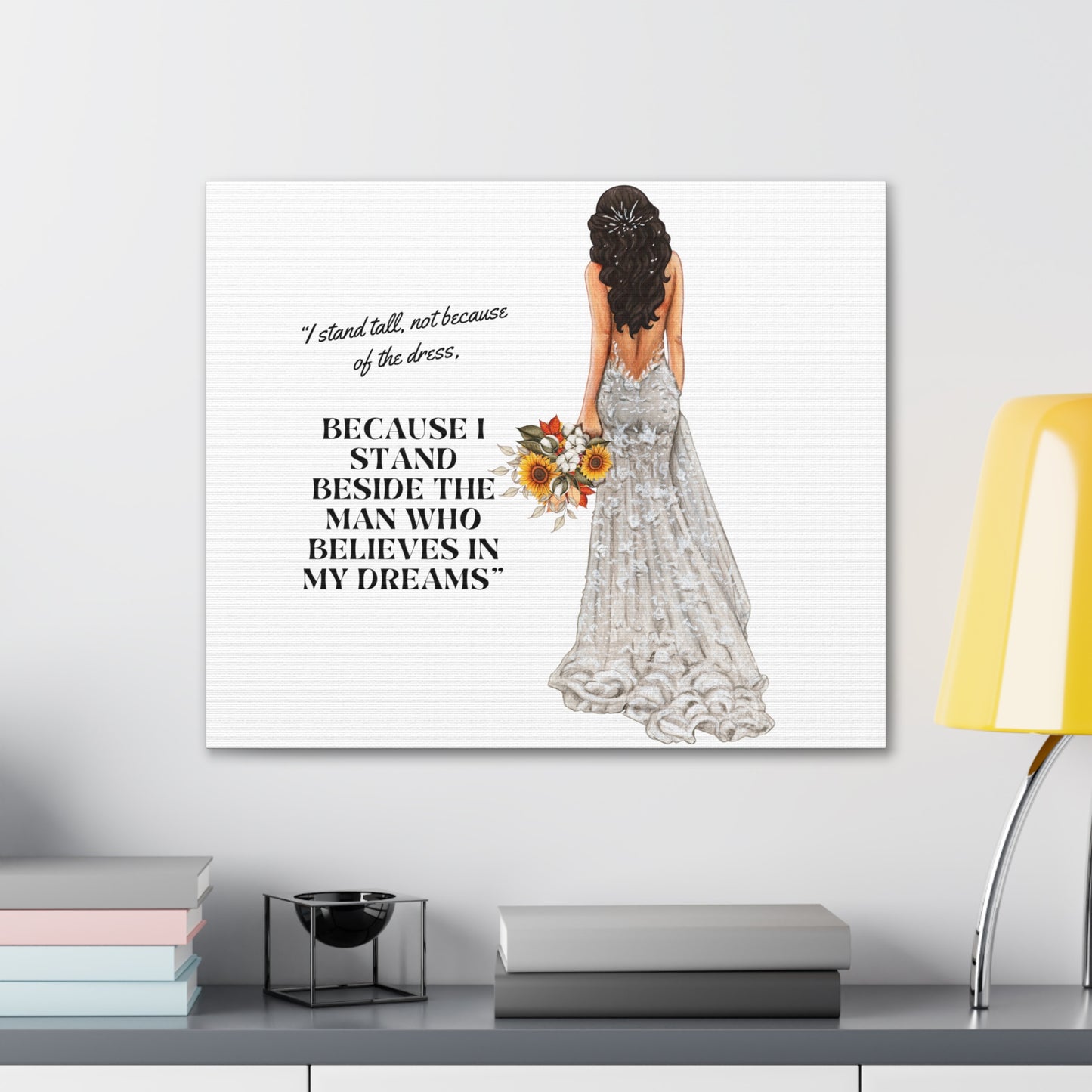 Bride Canvas Gallery Wraps | Because I Stand Beside The Man Who Believes In My Dreams