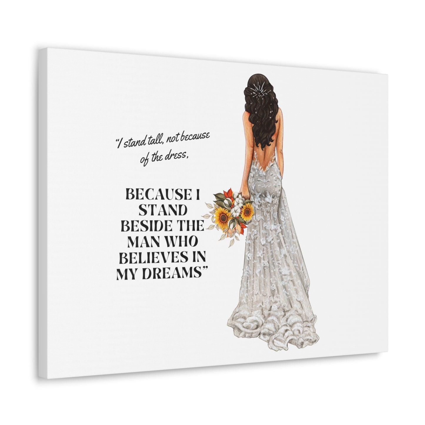 Bride Canvas Gallery Wraps | Because I Stand Beside The Man Who Believes In My Dreams