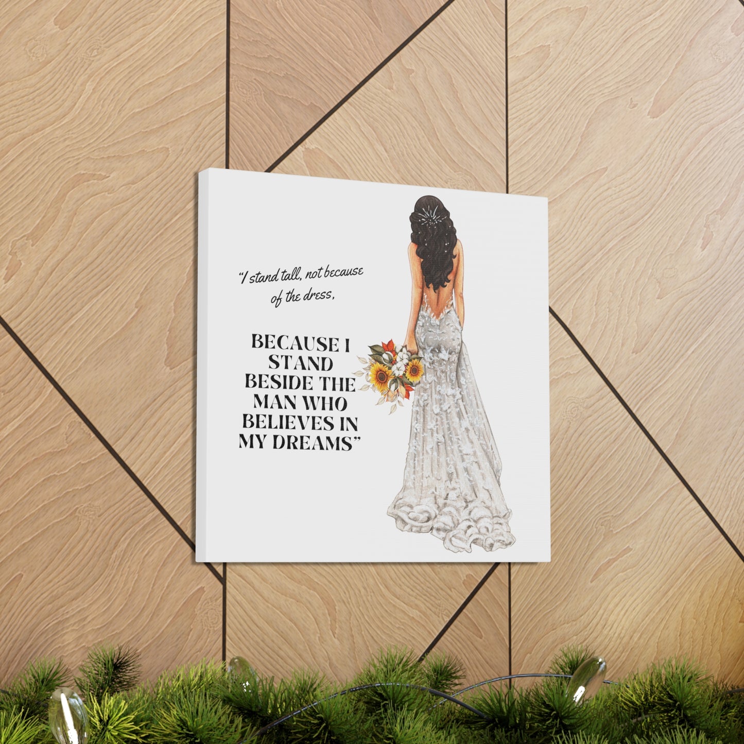 Bride Canvas Gallery Wraps | Because I Stand Beside The Man Who Believes In My Dreams