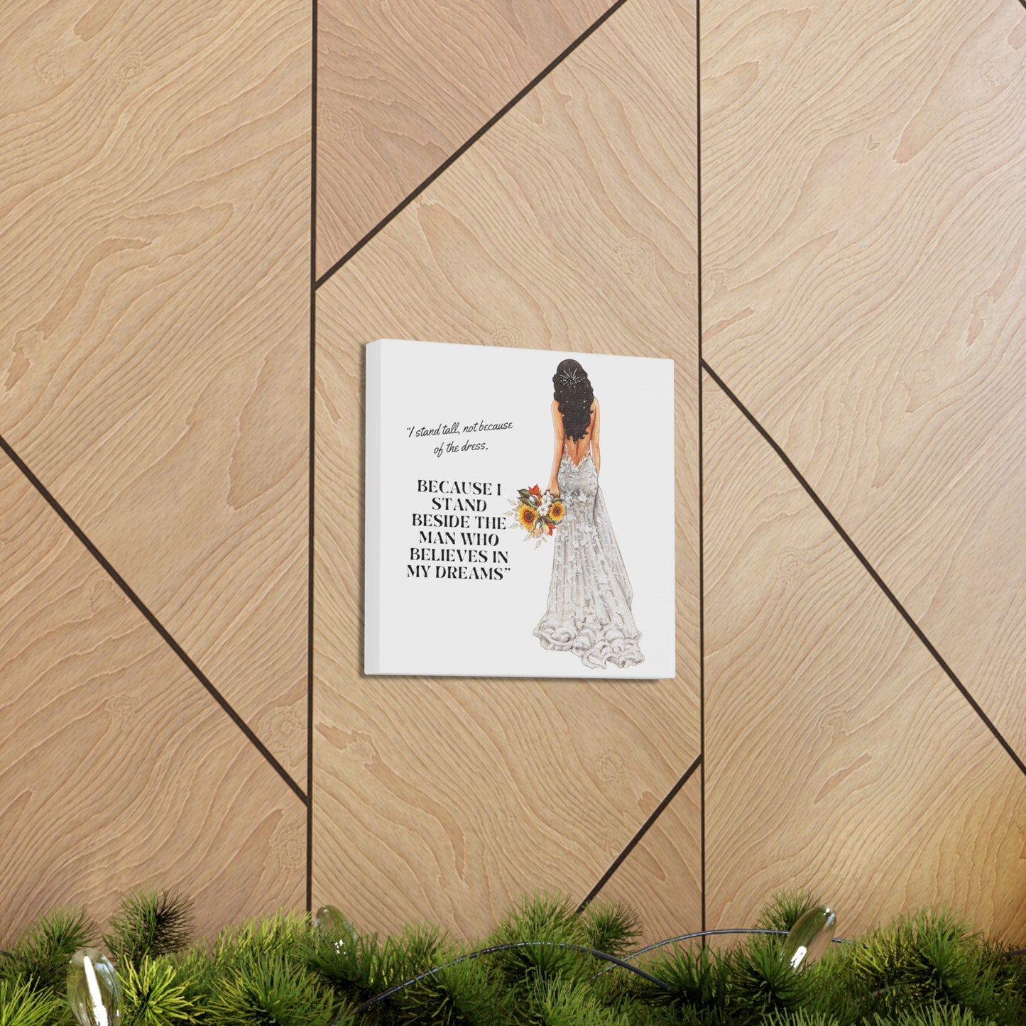 Bride Canvas Gallery Wraps | Because I Stand Beside The Man Who Believes In My Dreams