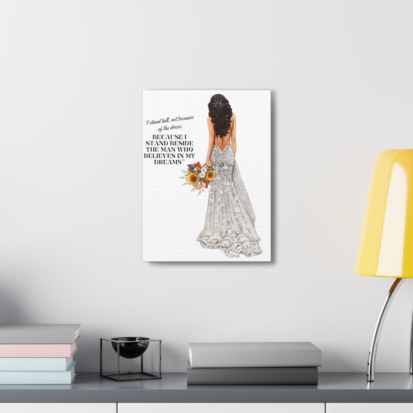 Bride Canvas Gallery Wraps | Because I Stand Beside The Man Who Believes In My Dreams