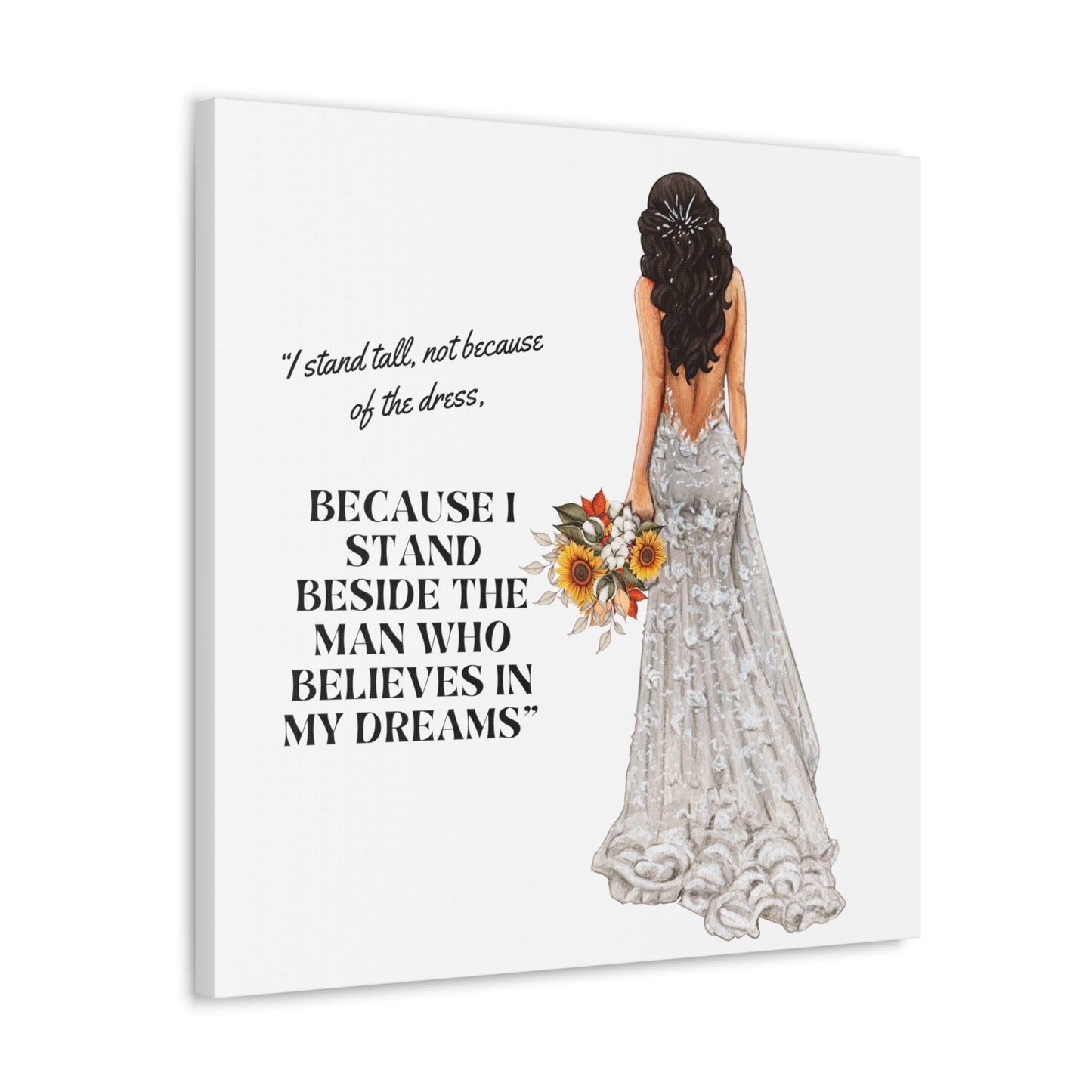 Bride Canvas Gallery Wraps | Because I Stand Beside The Man Who Believes In My Dreams