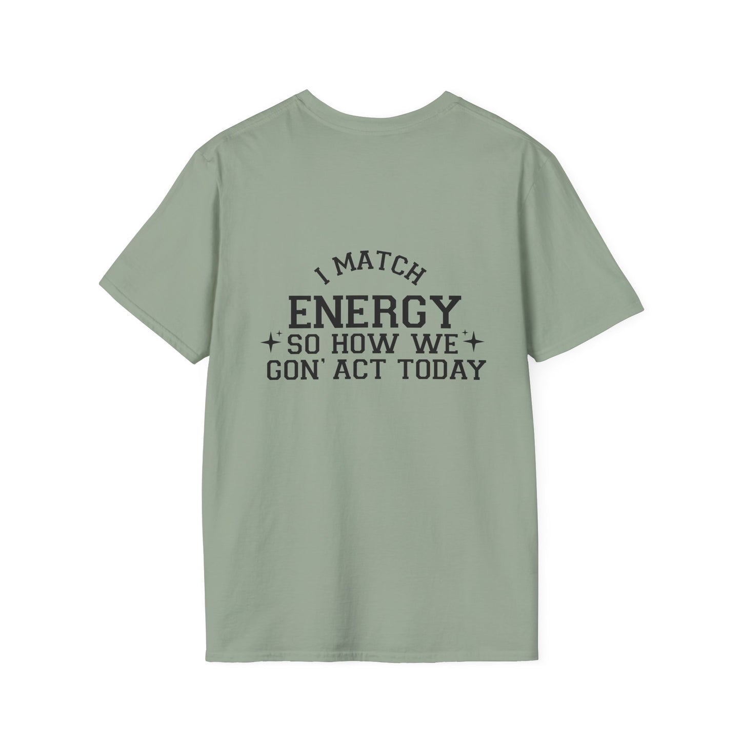 Unisex Softstyle T-Shirt - "I Match Energy" Inspirational Quote Tee Back Print