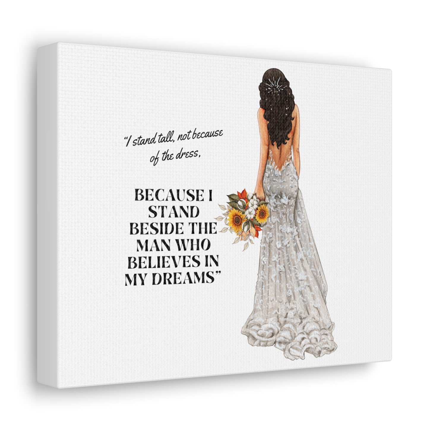 Bride Canvas Gallery Wraps | Because I Stand Beside The Man Who Believes In My Dreams