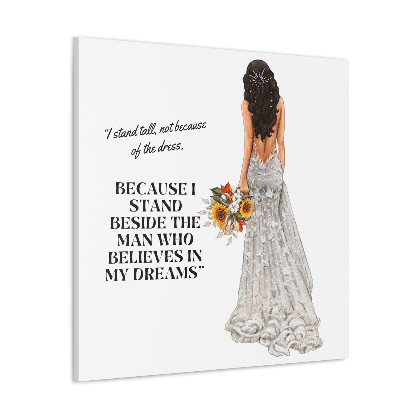 Bride Canvas Gallery Wraps | Because I Stand Beside The Man Who Believes In My Dreams