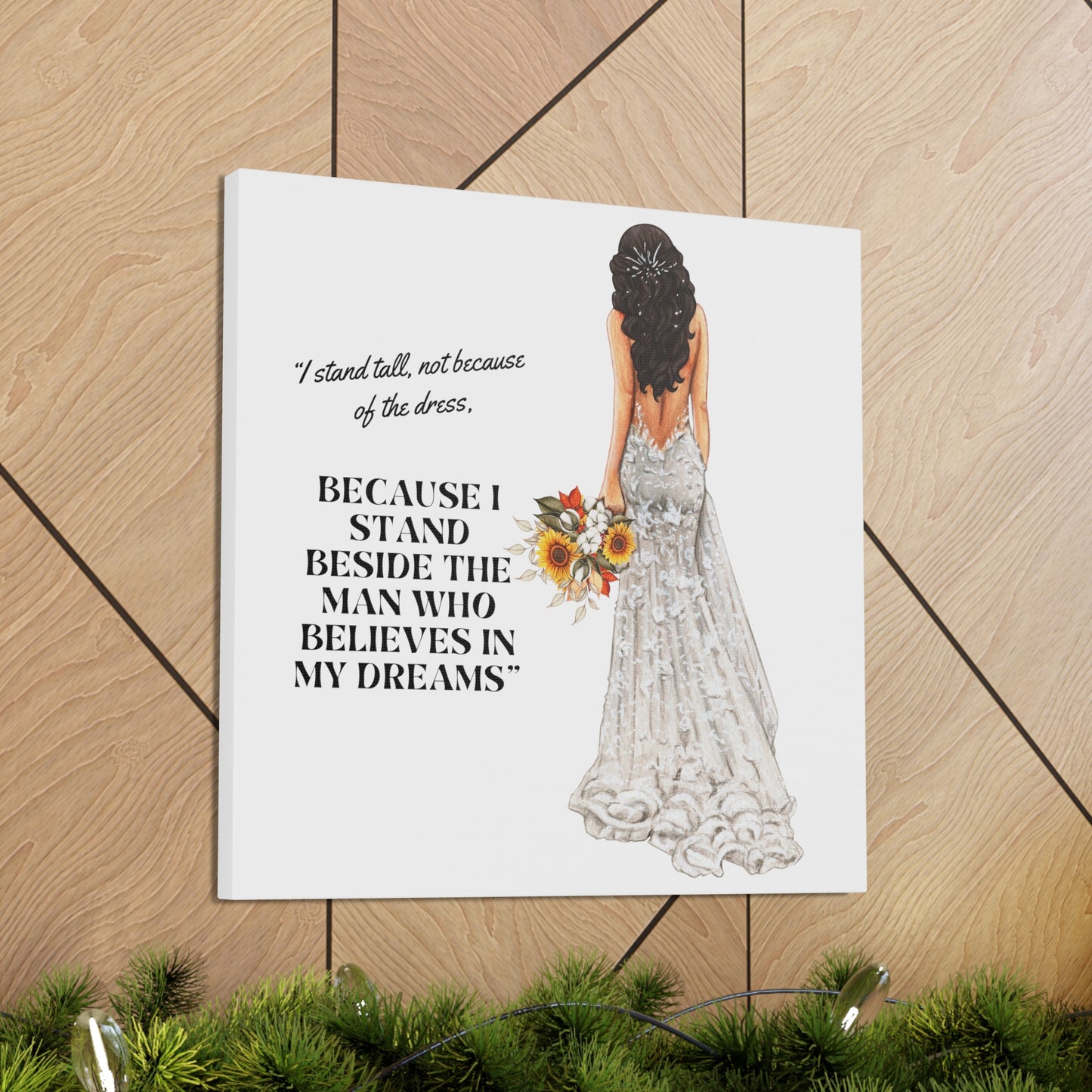 Bride Canvas Gallery Wraps | Because I Stand Beside The Man Who Believes In My Dreams