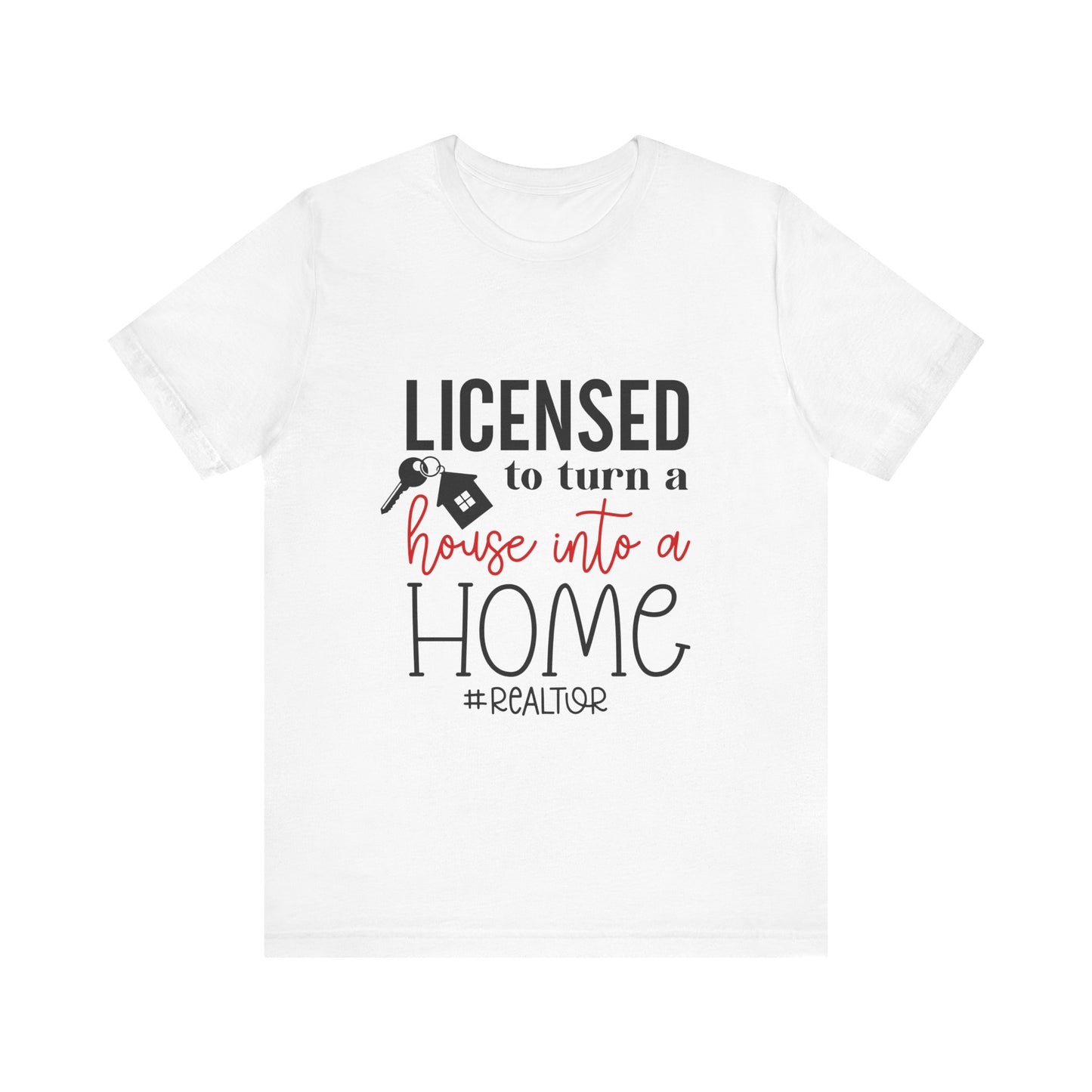 Realtor Jersey Short Sleeve Tee Licence to Turn a House Into a Home