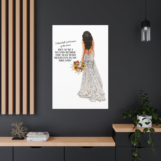 Bride Canvas Gallery Wraps | Because I Stand Beside The Man Who Believes In My Dreams