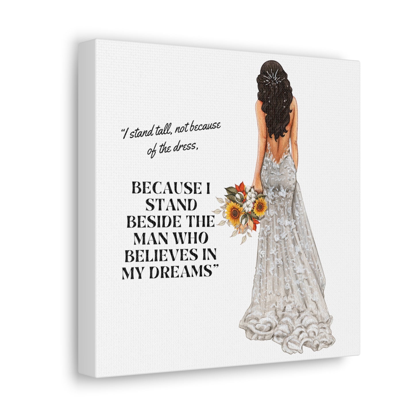 Bride Canvas Gallery Wraps | Because I Stand Beside The Man Who Believes In My Dreams