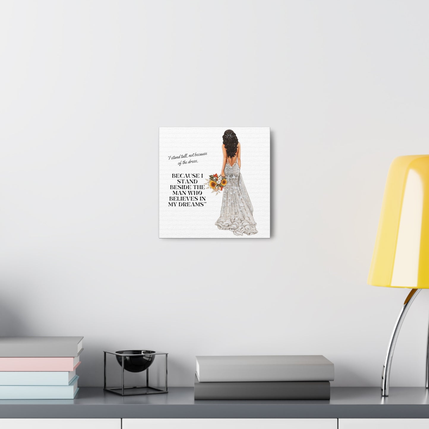 Bride Canvas Gallery Wraps | Because I Stand Beside The Man Who Believes In My Dreams