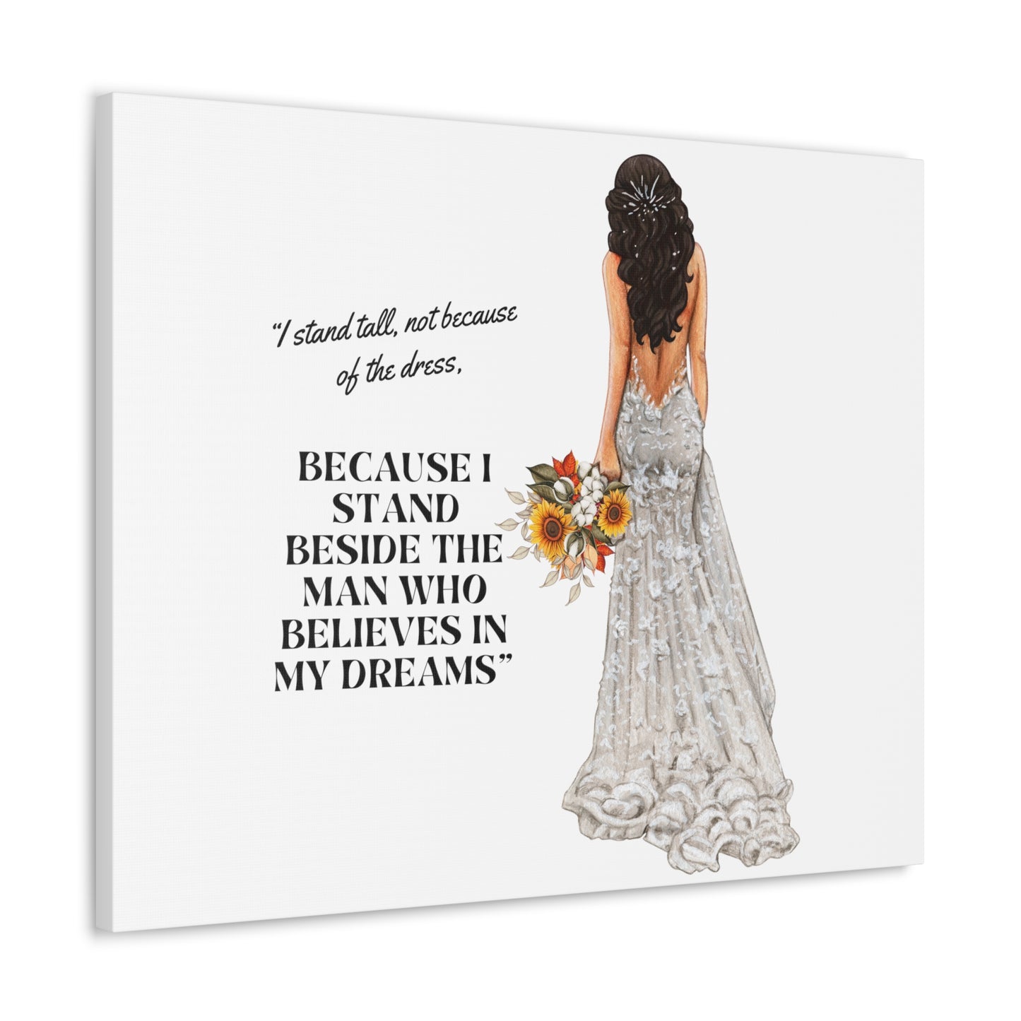 Bride Canvas Gallery Wraps | Because I Stand Beside The Man Who Believes In My Dreams