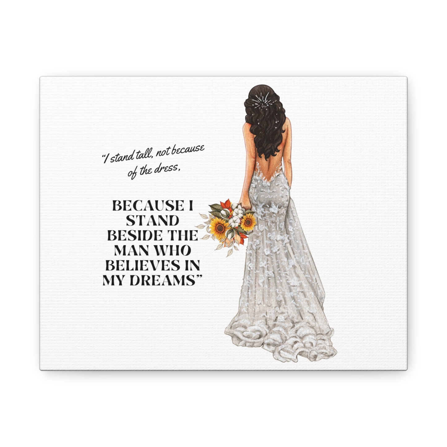 Bride Canvas Gallery Wraps | Because I Stand Beside The Man Who Believes In My Dreams