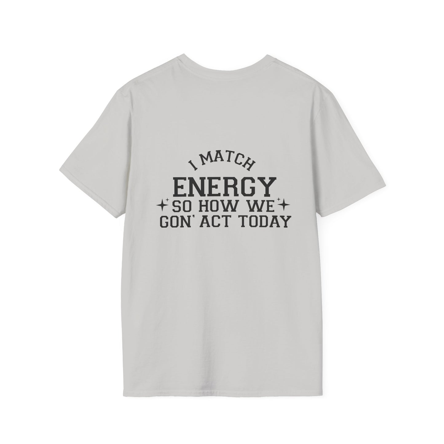 Unisex Softstyle T-Shirt - "I Match Energy" Inspirational Quote Tee Back Print