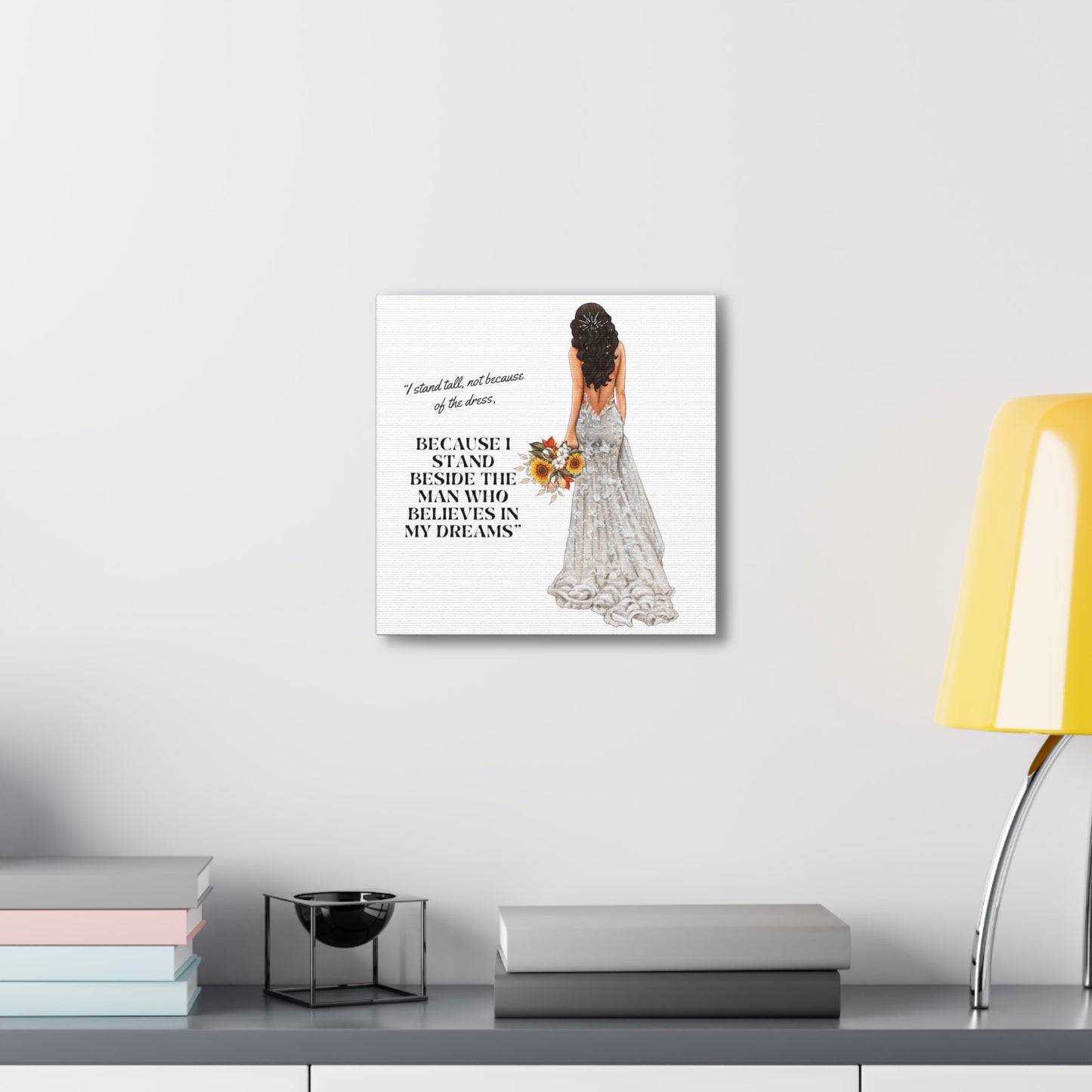 Bride Canvas Gallery Wraps | Because I Stand Beside The Man Who Believes In My Dreams