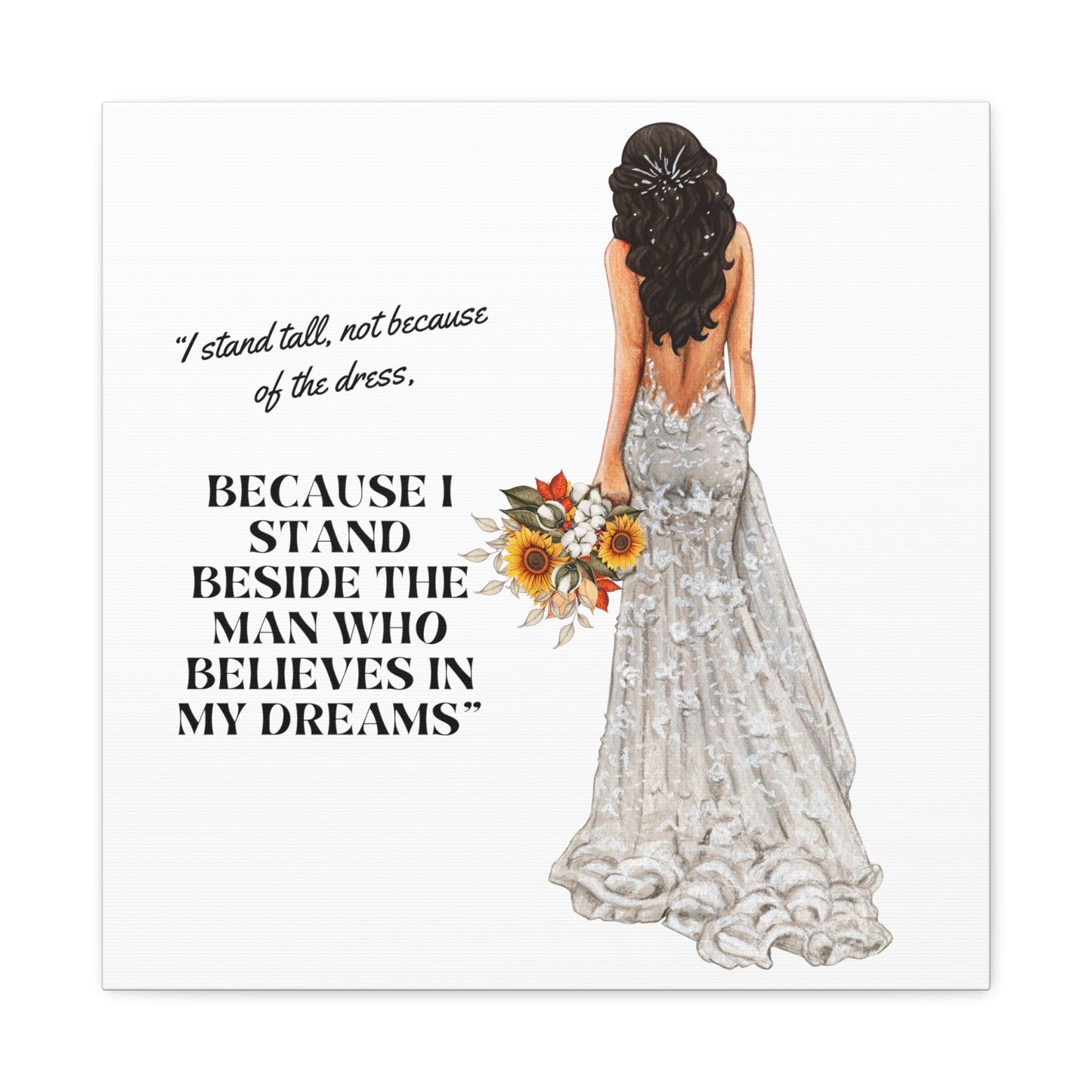 Bride Canvas Gallery Wraps | Because I Stand Beside The Man Who Believes In My Dreams