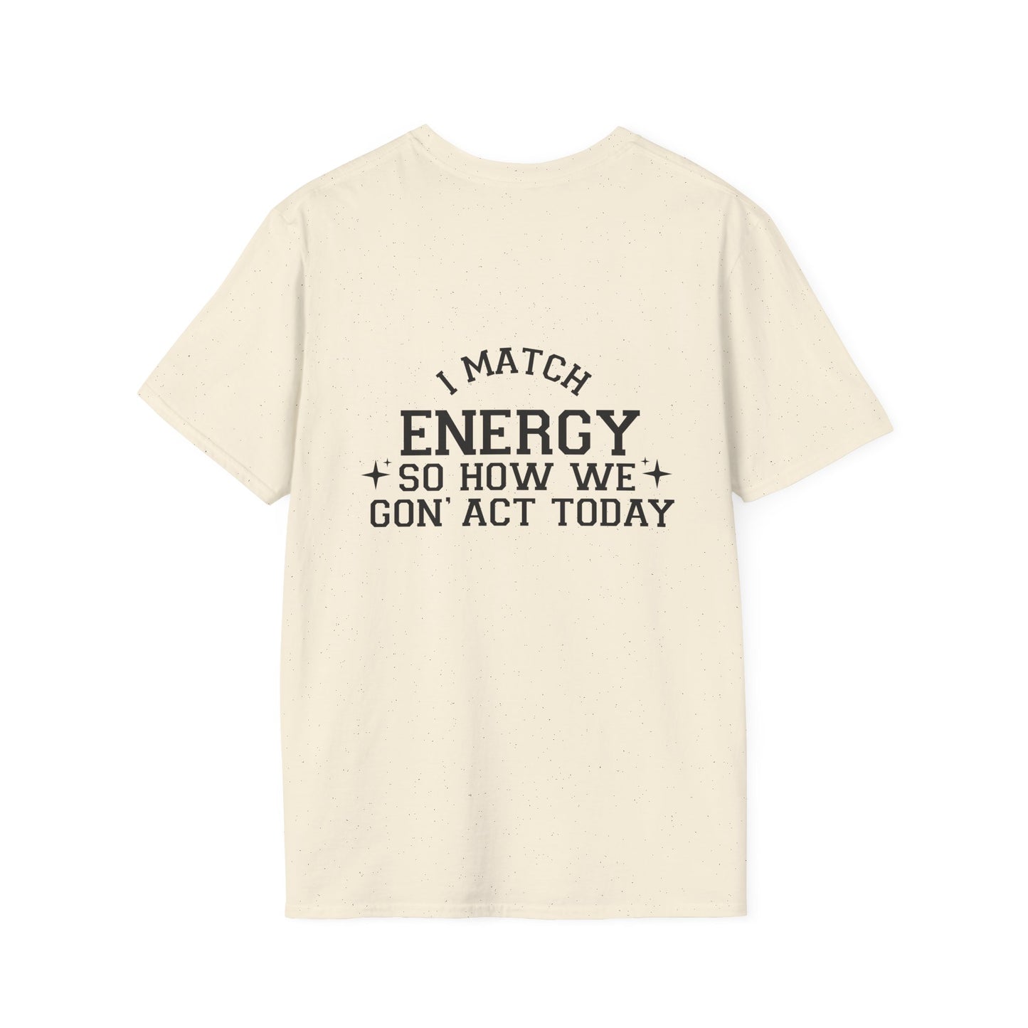 Unisex Softstyle T-Shirt - "I Match Energy" Inspirational Quote Tee Back Print