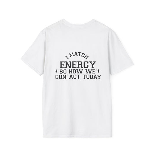 Unisex Softstyle T-Shirt - "I Match Energy" Inspirational Quote Tee Back Print