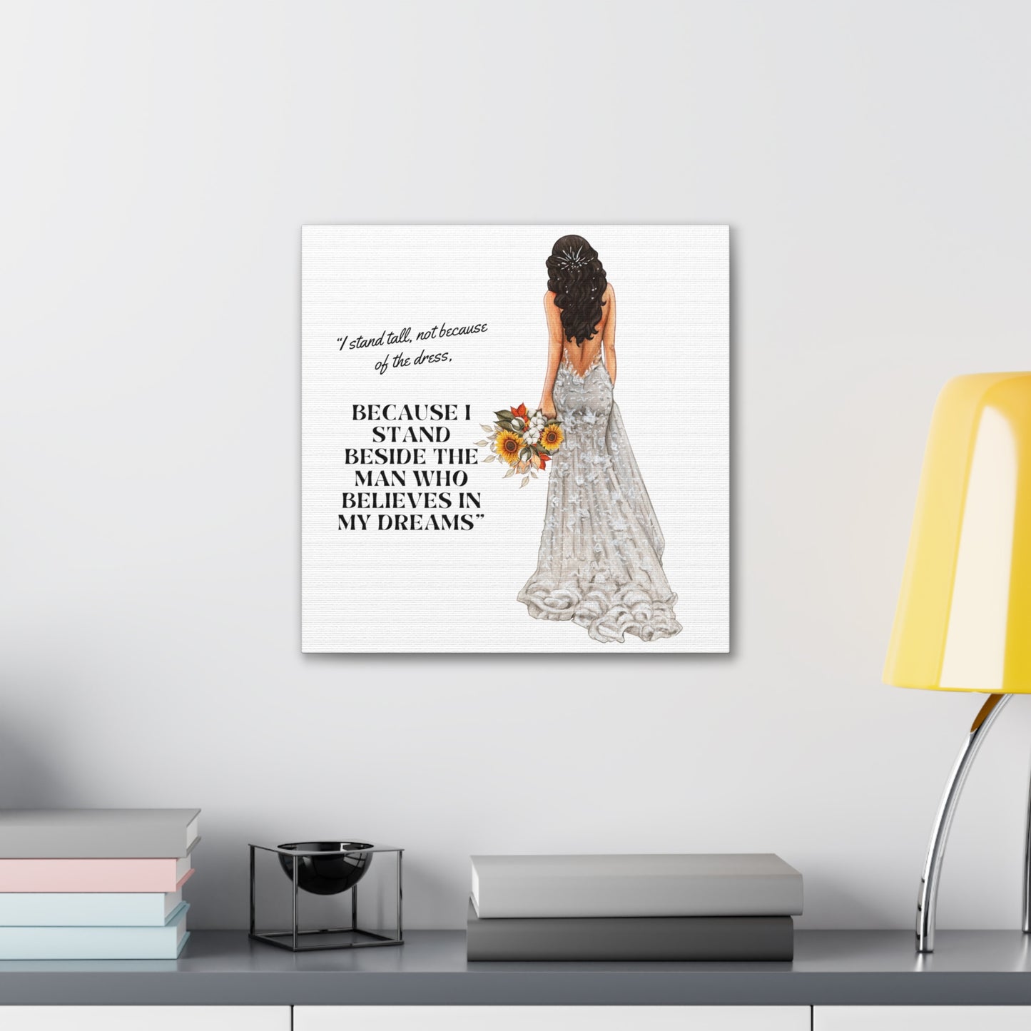 Bride Canvas Gallery Wraps | Because I Stand Beside The Man Who Believes In My Dreams