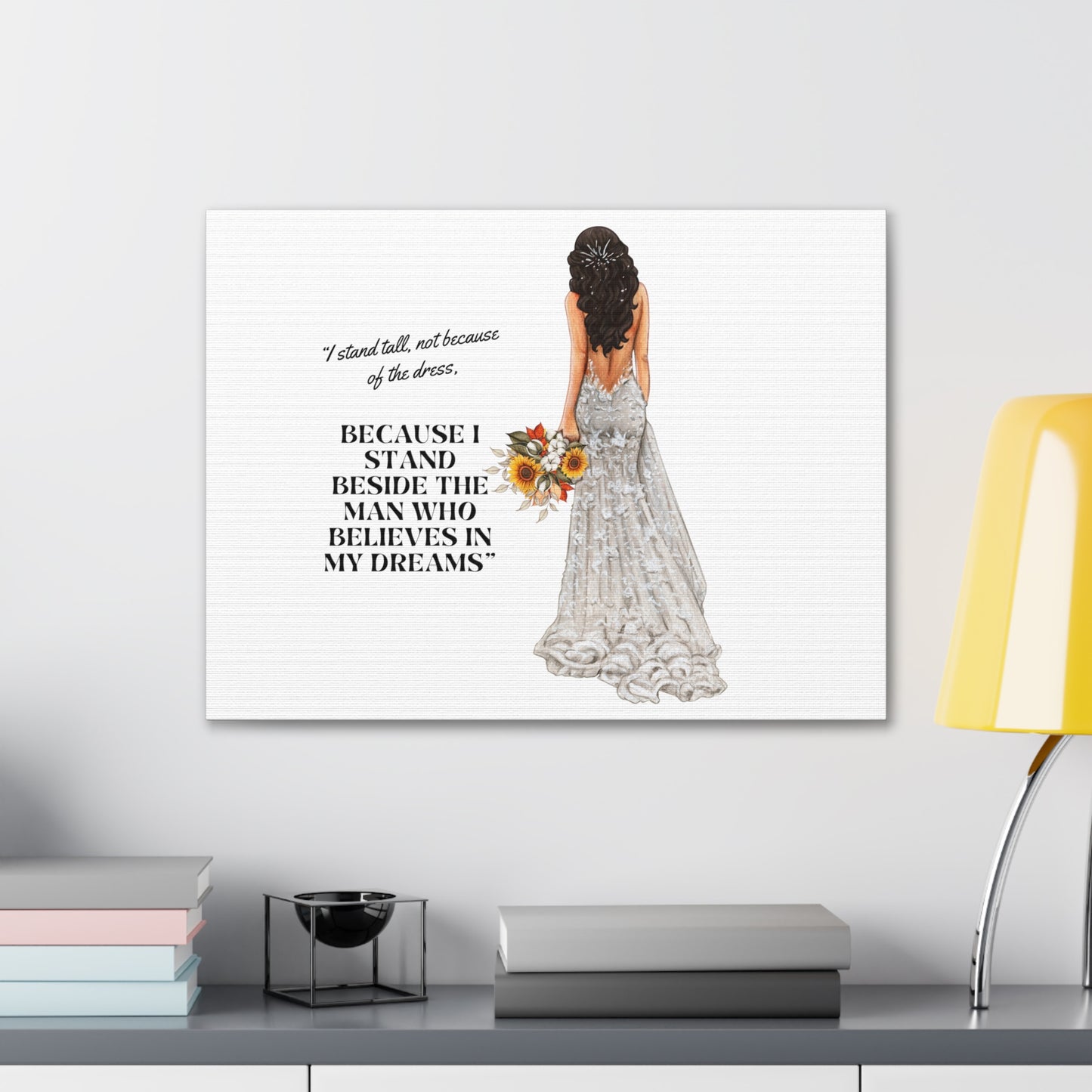 Bride Canvas Gallery Wraps | Because I Stand Beside The Man Who Believes In My Dreams