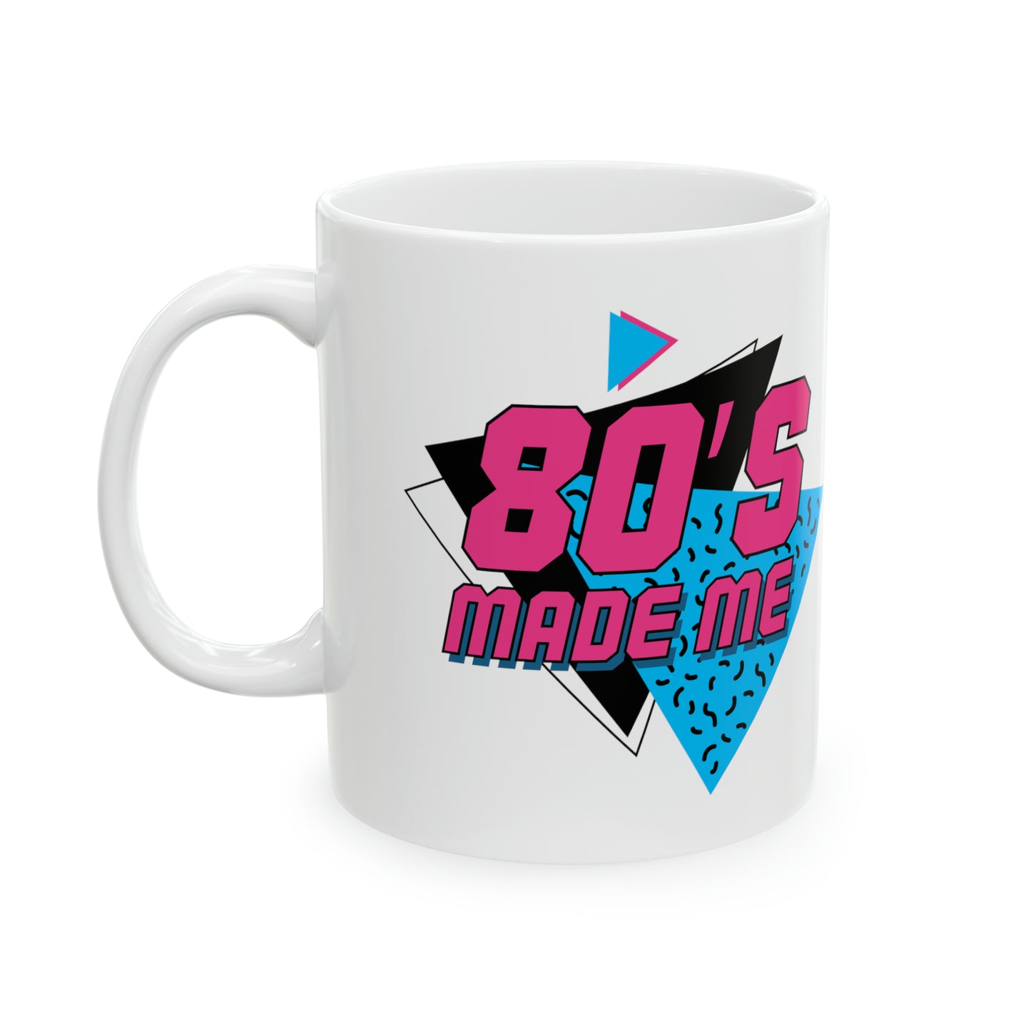 The 80's made me Ceramic Mug, 11oz