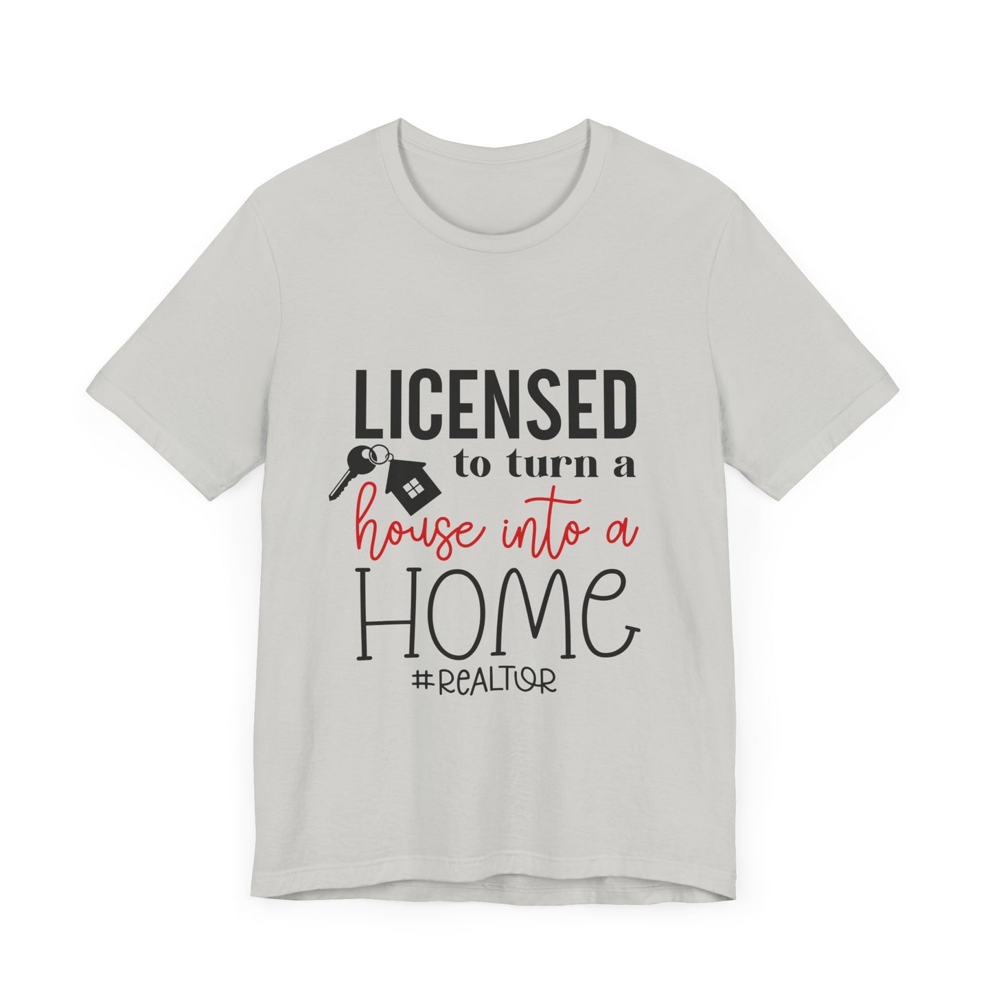 Realtor Jersey Short Sleeve Tee Licence to Turn a House Into a Home