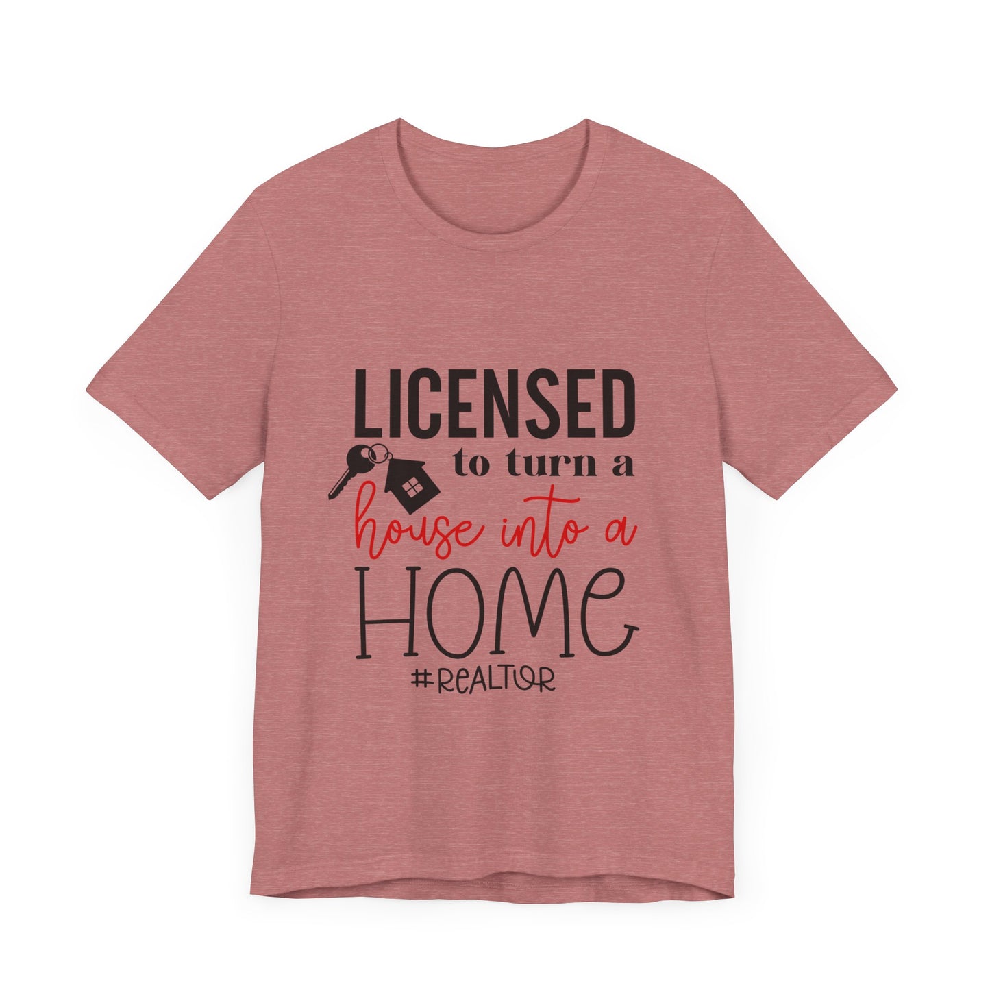 Realtor Jersey Short Sleeve Tee Licence to Turn a House Into a Home