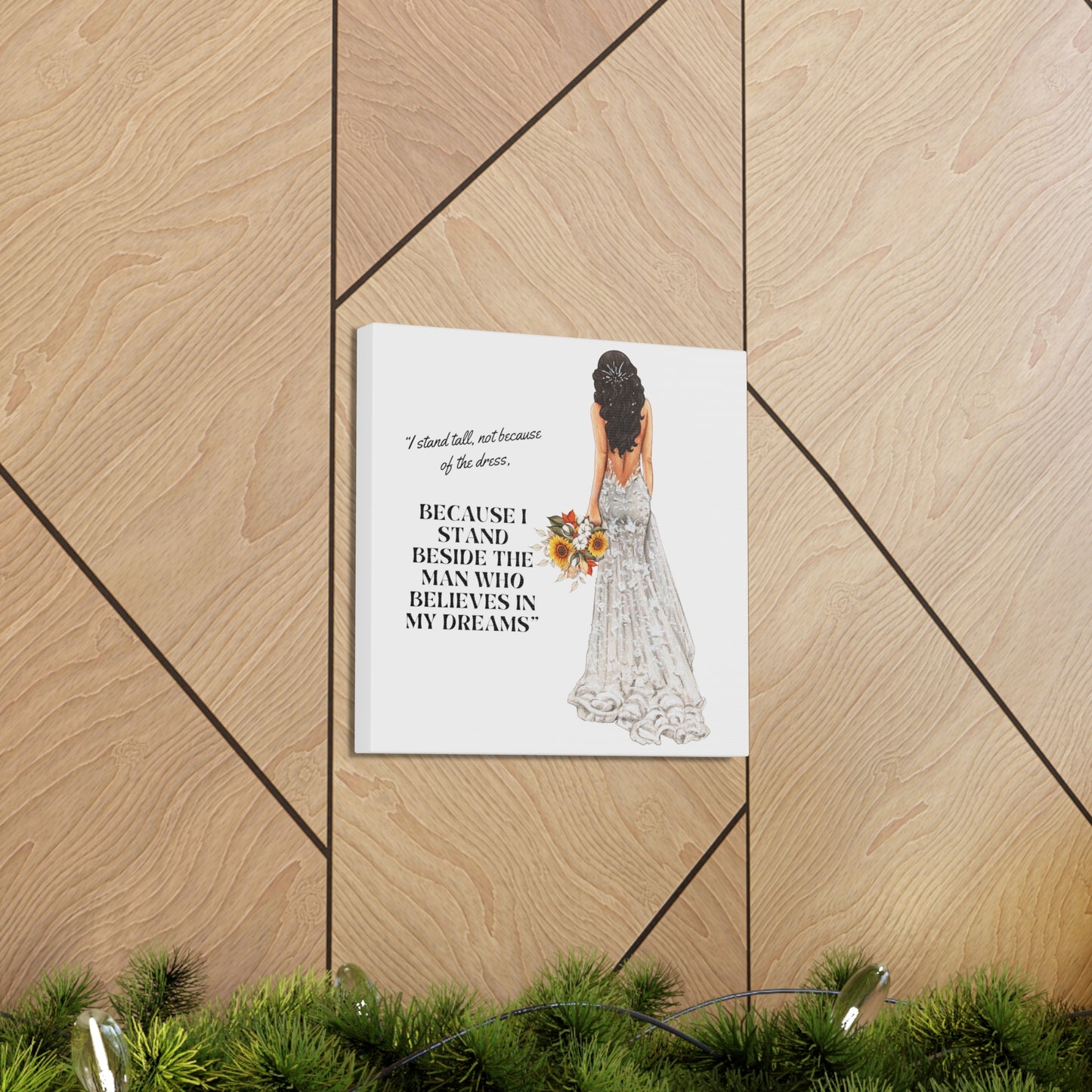 Bride Canvas Gallery Wraps | Because I Stand Beside The Man Who Believes In My Dreams