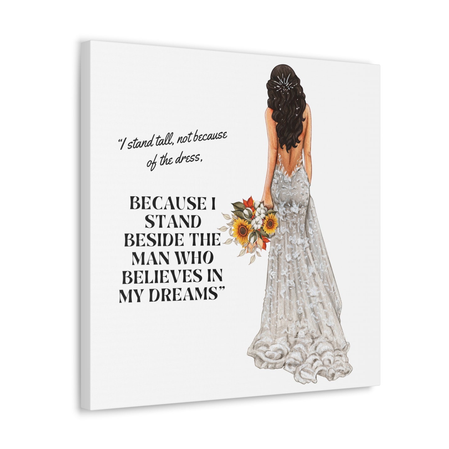 Bride Canvas Gallery Wraps | Because I Stand Beside The Man Who Believes In My Dreams