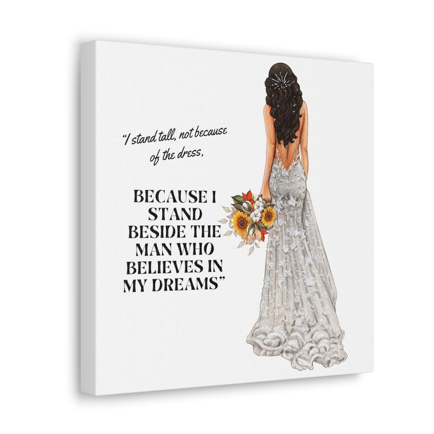 Bride Canvas Gallery Wraps | Because I Stand Beside The Man Who Believes In My Dreams