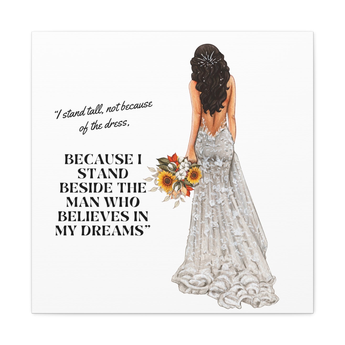 Bride Canvas Gallery Wraps | Because I Stand Beside The Man Who Believes In My Dreams